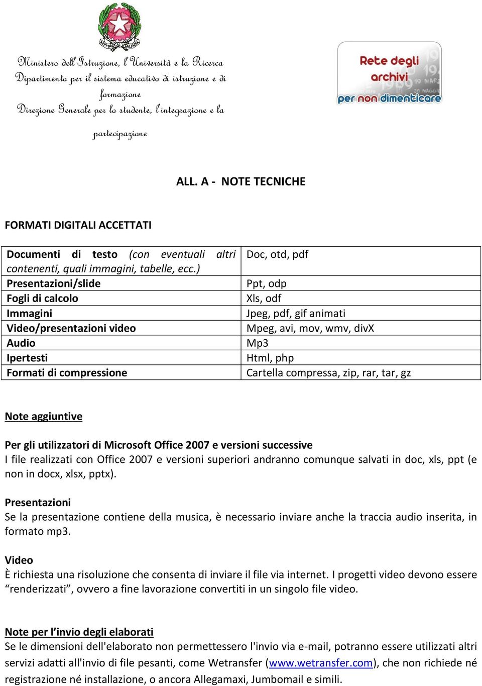 Html, php Cartella compressa, zip, rar, tar, gz Note aggiuntive Per gli utilizzatori di Microsoft Office 2007 e versioni successive I file realizzati con Office 2007 e versioni superiori andranno