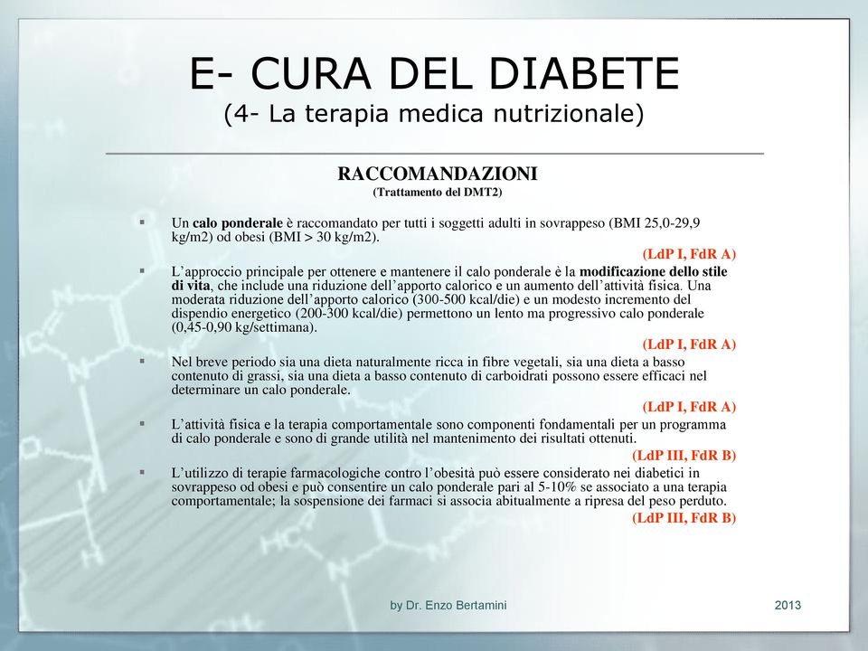 (LdP I, FdR A) L approccio principale per ottenere e mantenere il calo ponderale è la modificazione dello stile di vita, che include una riduzione dell apporto calorico e un aumento dell attività