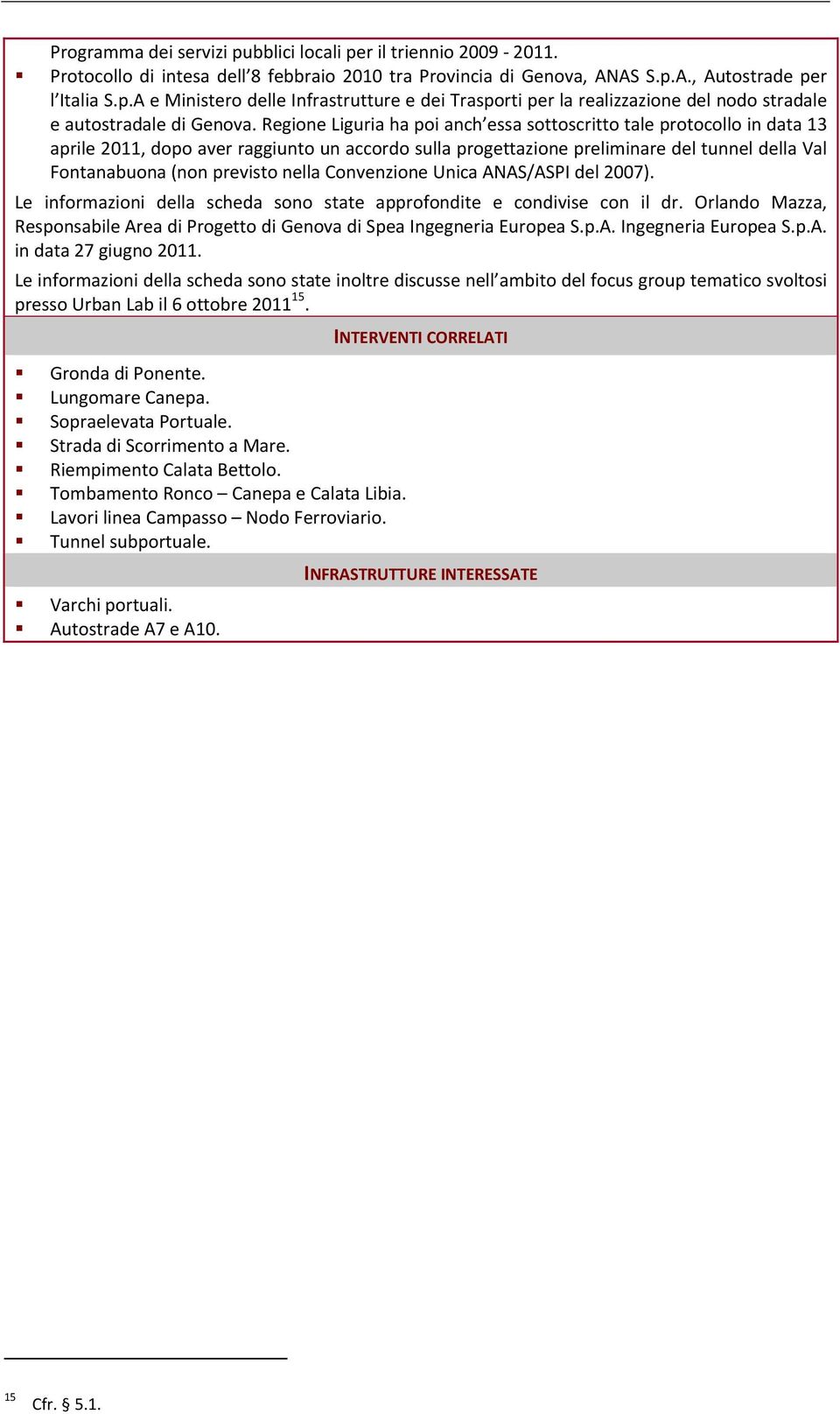 nella Convenzione Unica ANAS/ASPI del 2007). Le informazioni della scheda sono state approfondite e condivise con il dr.