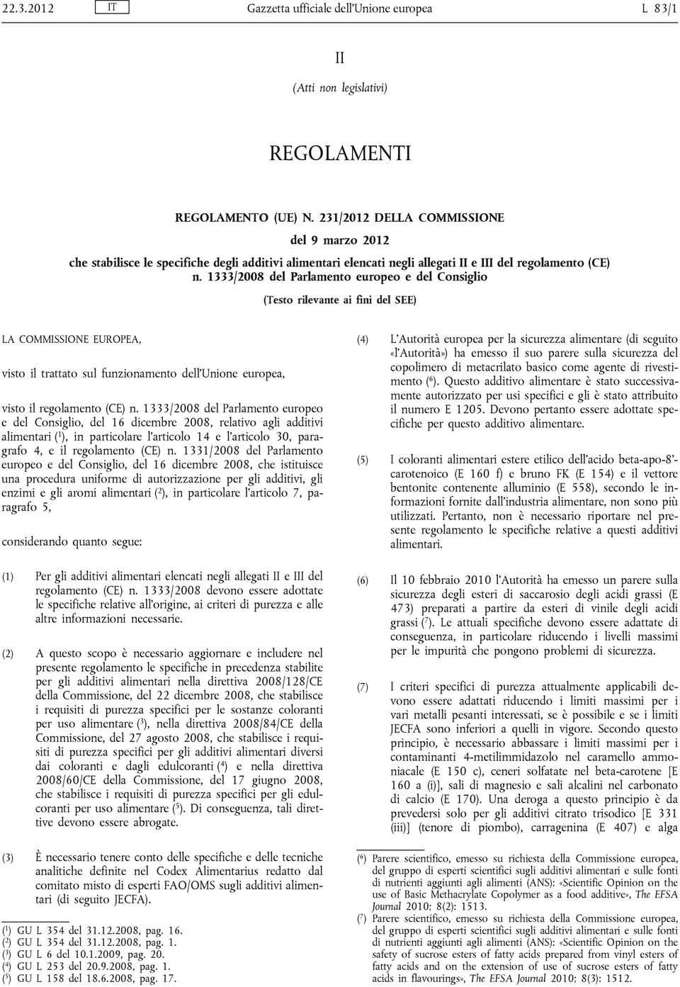 1333/2008 del Parlamento europeo e del Consiglio (Testo rilevante ai fini del SEE) LA COMMISSIONE EUROPEA, visto il trattato sul funzionamento dell Unione europea, visto il regolamento (CE) n.