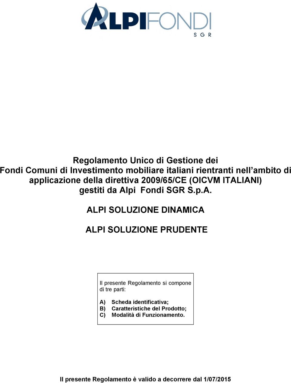 IANI) gestiti da Alpi Fondi SGR S.p.A. ALPI SOLUZIONE DINAMICA ALPI SOLUZIONE PRUDENTE Il presente Regolamento