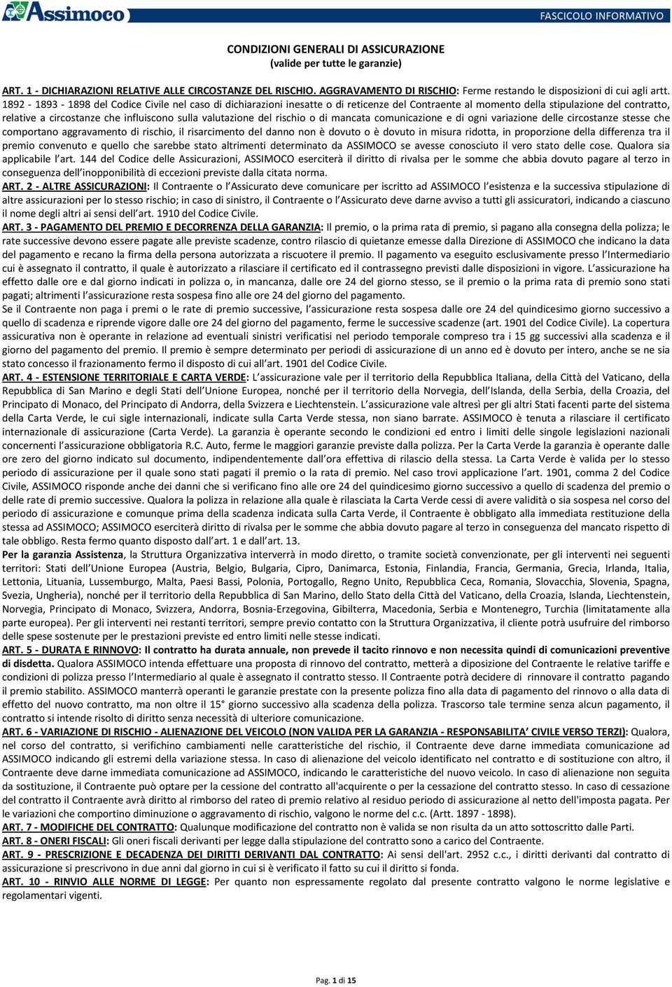 1892-1893 - 1898 del Codice Civile nel caso di dichiarazioni inesatte o di reticenze del Contraente al momento della stipulazione del contratto, relative a circostanze che influiscono sulla