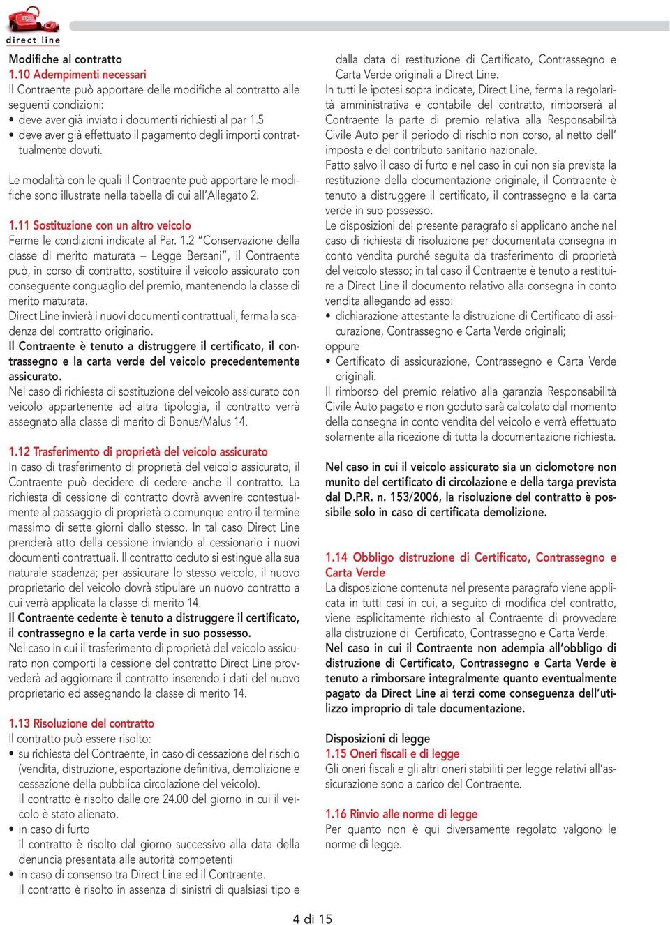 11 Sostituzione con un altro veicolo Ferme le condizioni indicate al Par. 1.