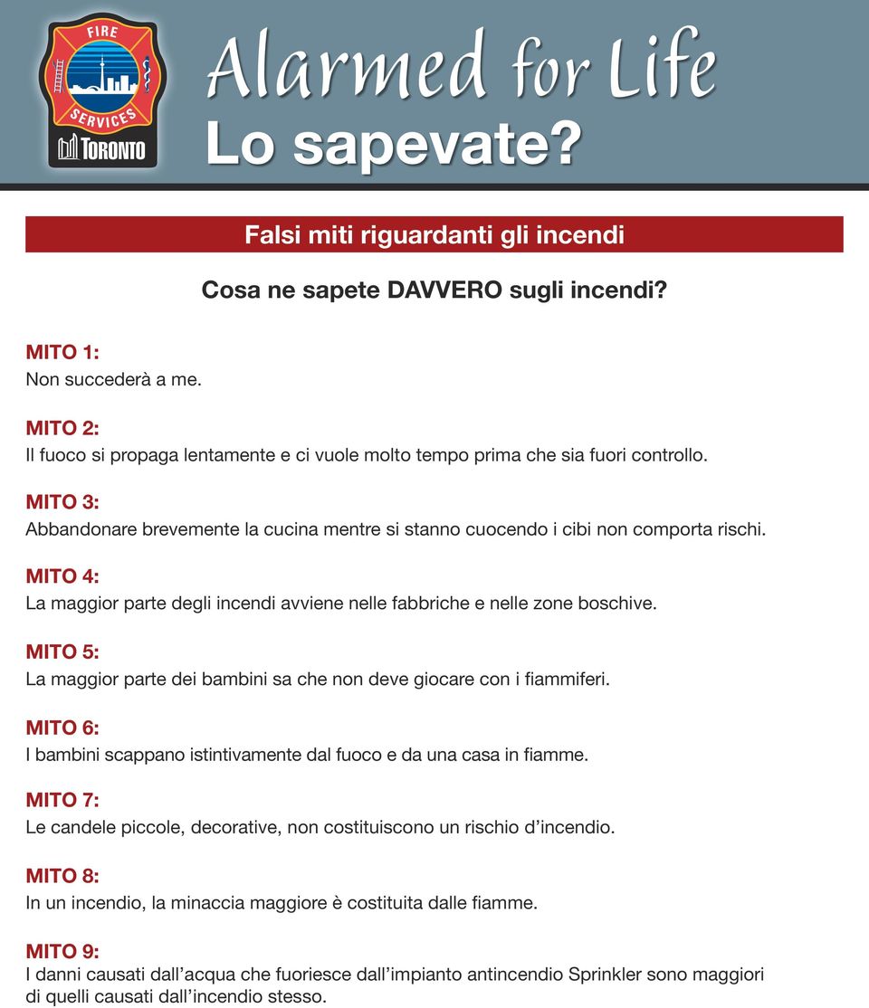 MITO 4: La maggior parte degli incendi avviene nelle fabbriche e nelle zone boschive. MITO 5: La maggior parte dei bambini sa che non deve giocare con i fiammiferi.