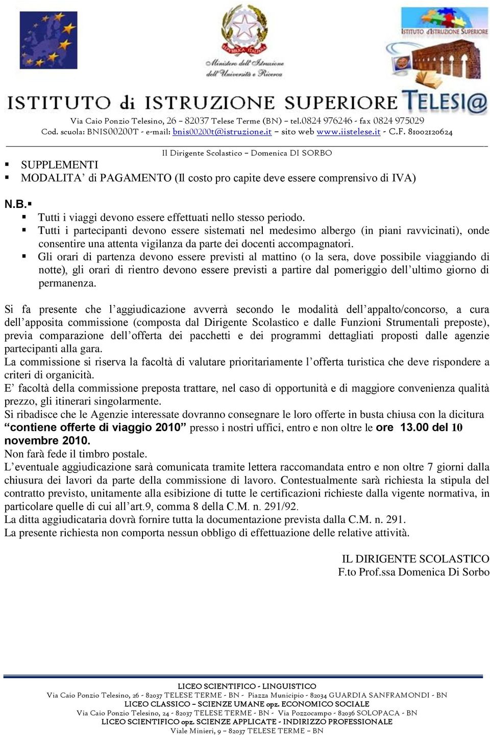 Gli orari di partenza devono essere previsti al mattino (o la sera, dove possibile viaggiando di notte), gli orari di rientro devono essere previsti a partire dal pomeriggio dell ultimo giorno di