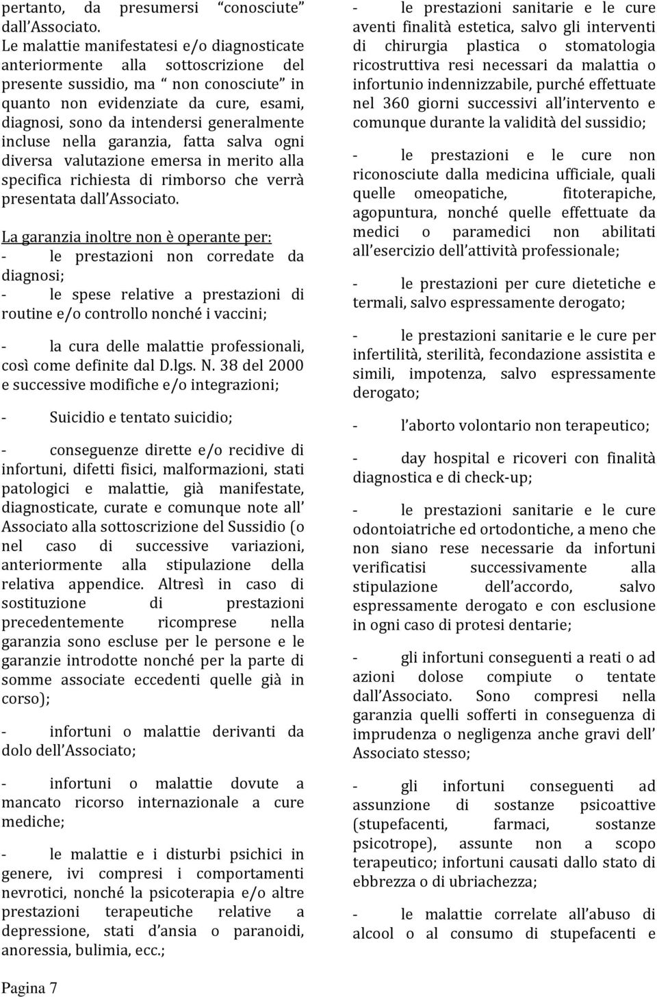 generalmente incluse nella garanzia, fatta salva ogni diversa valutazione emersa in merito alla specifica richiesta di rimborso che verrà presentata dall Associato.