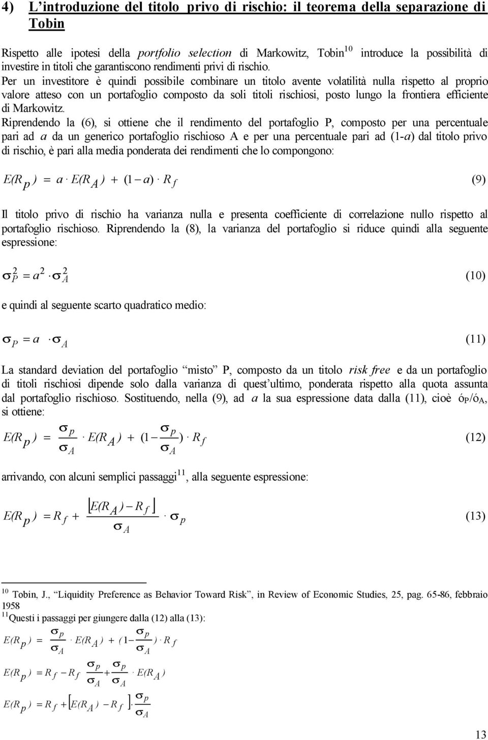 Rrendendo la (6), s ottene che l rendmento del ortafoglo P, comosto er una ercentuale ar ad a da un generco ortafoglo rschoso A e er una ercentuale ar ad (-a) dal ttolo rvo d rscho, è ar alla meda