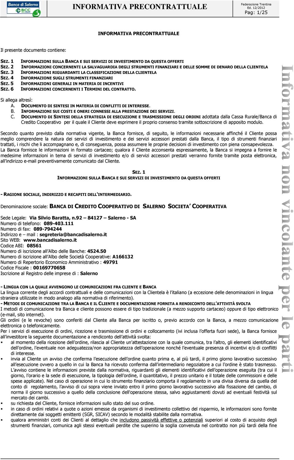 RIGUARDANTI LA CLASSIFICAZIONE DELLA CLIENTELA INFORMAZIONE SUGLI STRUMENTI FINANZIARI INFORMAZIONI GENERALI IN MATERIA DI INCENTIVI INFORMAZIONI CONCERNENTI I TERMINI DEL CONTRATTO.