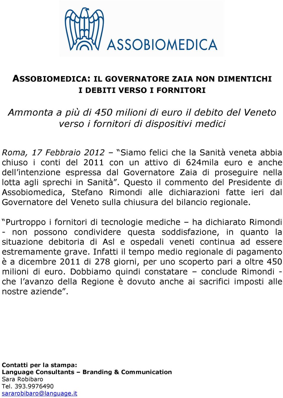 Questo il commento del Presidente di Assobiomedica, Stefano Rimondi alle dichiarazioni fatte ieri dal Governatore del Veneto sulla chiusura del bilancio regionale.