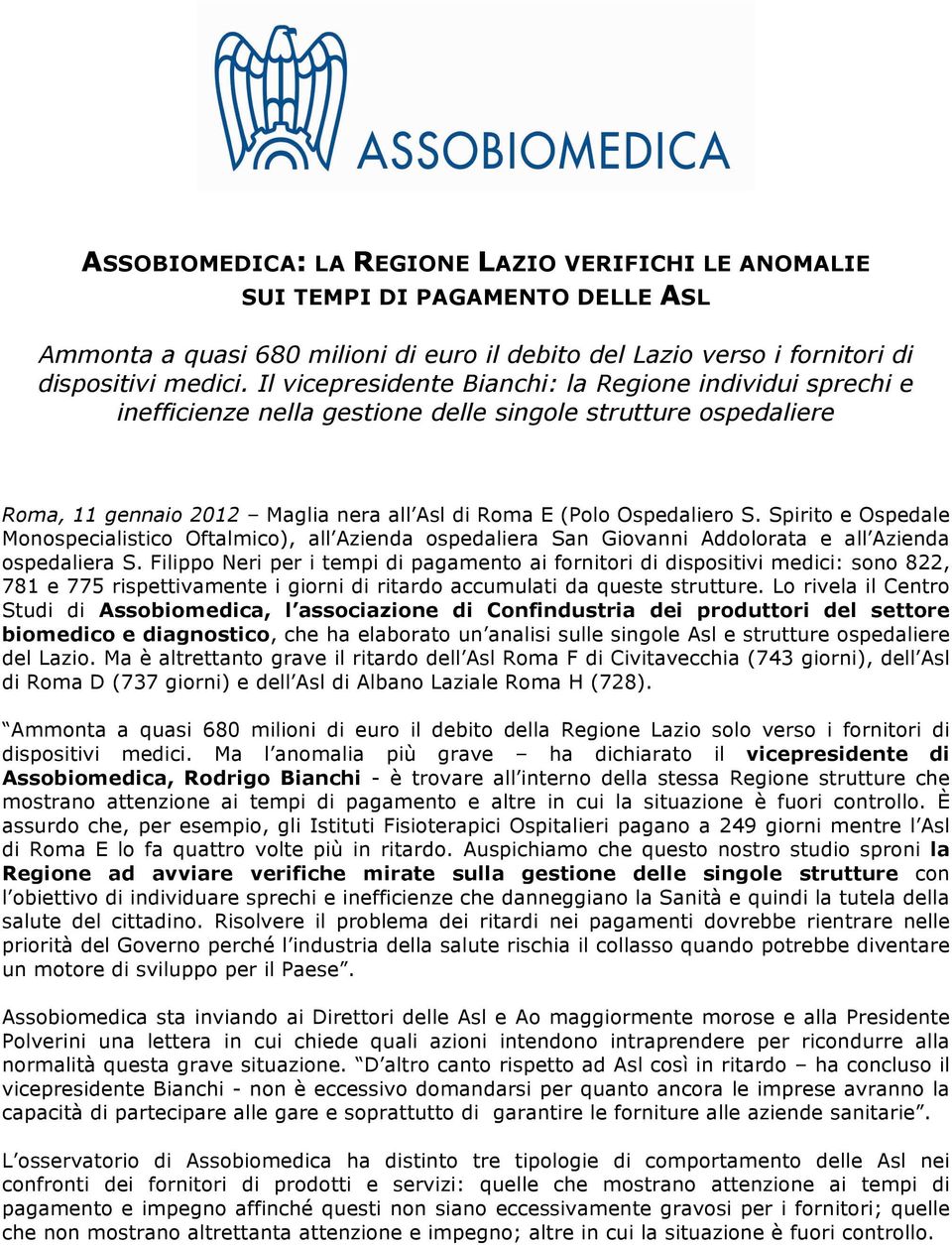 Spirito e Ospedale Monospecialistico Oftalmico), all Azienda ospedaliera San Giovanni Addolorata e all Azienda ospedaliera S.
