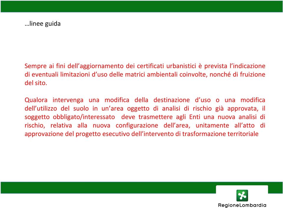 Qualora intervenga una modifica della destinazione d uso o una modifica dell utilizzo del suolo in un area oggetto di analisi di rischio già