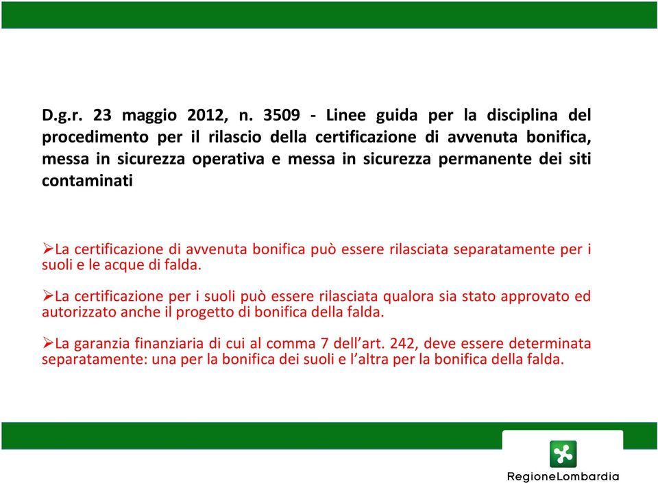 sicurezza permanente dei siti contaminati La certificazione di avvenuta bonifica può essere rilasciata separatamente per i suoli e le acque di falda.