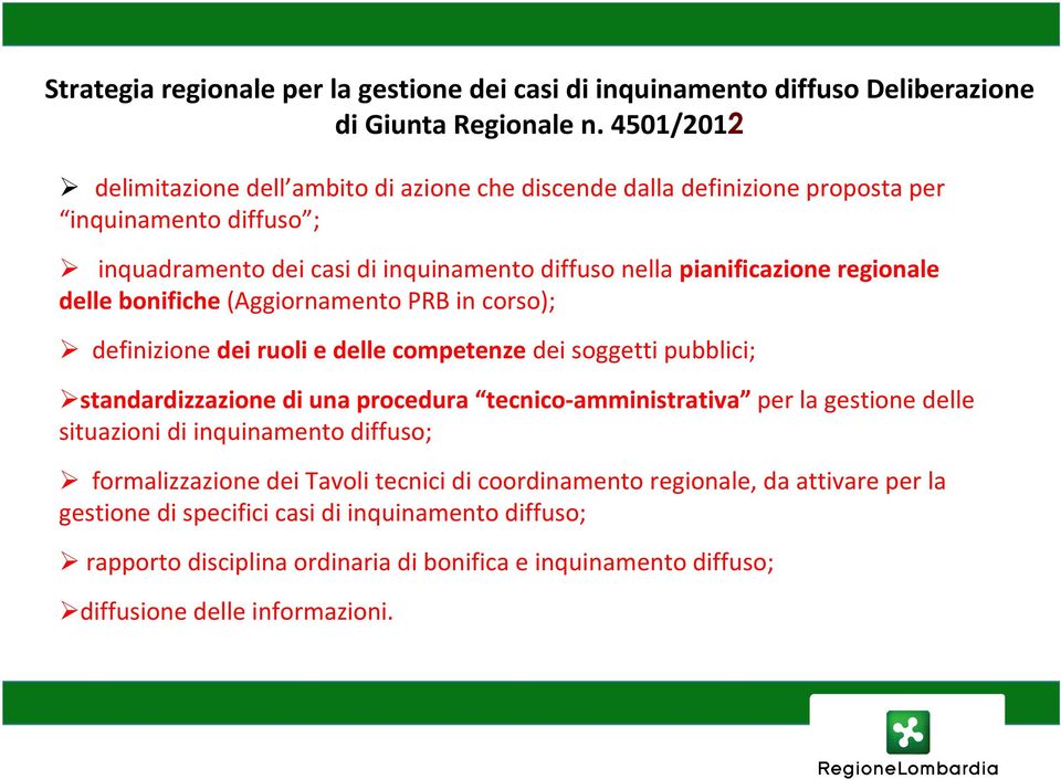 regionale delle bonifiche (Aggiornamento PRB in corso); definizione dei ruoli e delle competenze dei soggetti pubblici; standardizzazione di una procedura tecnico-amministrativa per la