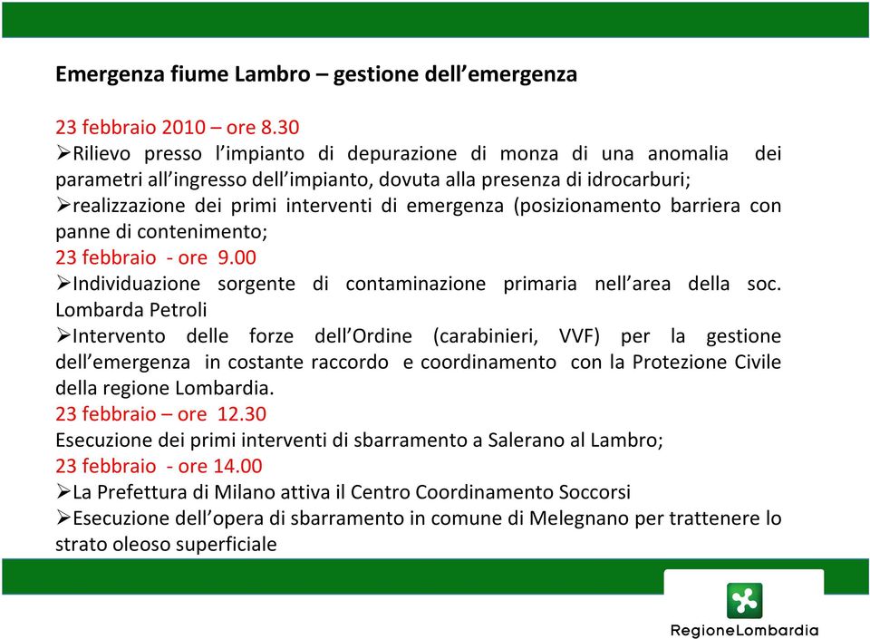 (posizionamento barriera con panne di contenimento; 23 febbraio -ore 9.00 Individuazione sorgente di contaminazione primaria nell area della soc.