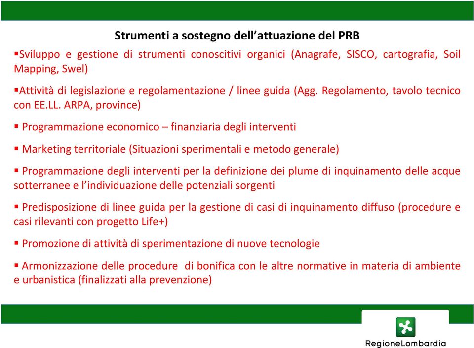 ARPA, province) Programmazione economico finanziaria degli interventi Marketing territoriale (Situazioni sperimentali e metodo generale) Programmazione degli interventi per la definizione dei plume