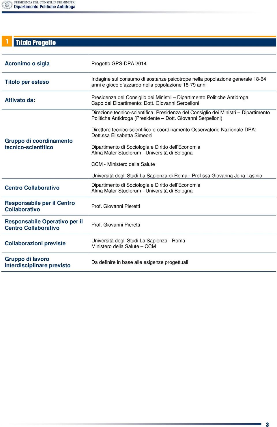 Giovanni Serpelloni Direzione tecnico-scientifica: Presidenza del Consiglio dei Ministri Dipartimento Politiche Antidroga (Presidente Dott.