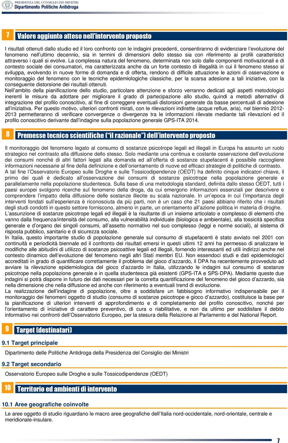 La complessa natura del fenomeno, determinata non solo dalle componenti motivazionali e di contesto sociale dei consumatori, ma caratterizzata anche da un forte contesto di illegalità in cui il