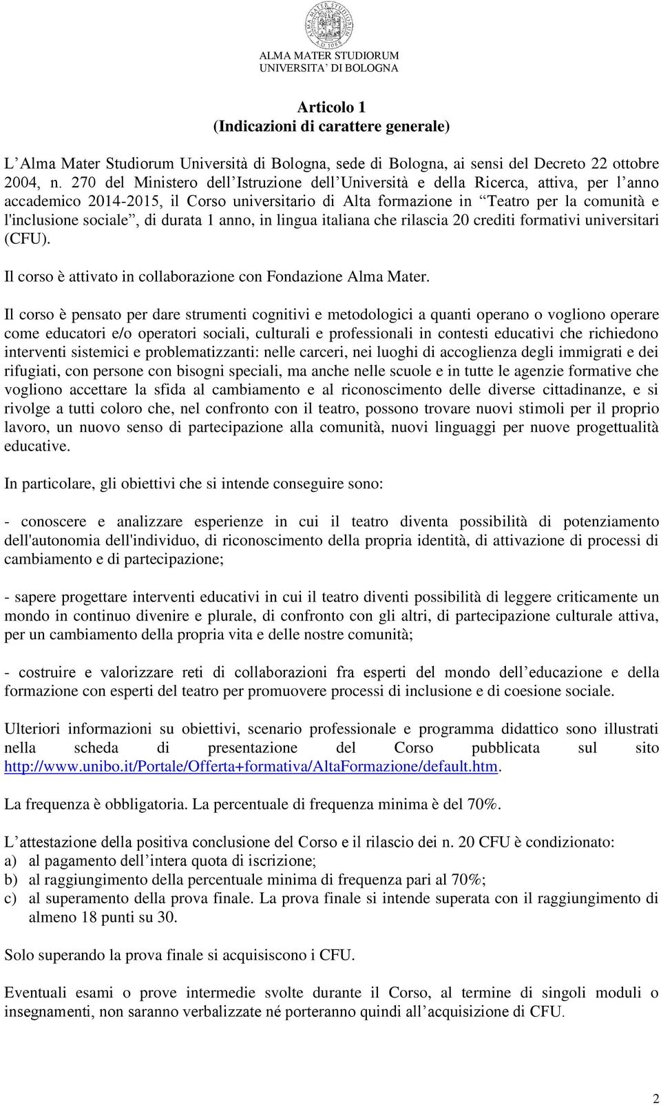 di durata 1 anno, in lingua italiana che rilascia 20 crediti formativi universitari (CFU). Il corso è attivato in collaborazione con Fondazione Alma Mater.