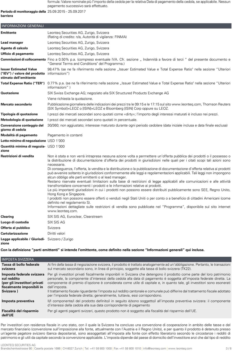 2017 INFORMAZIONI GENERALI Emittente Lead manager Agente di calcolo Ufficio di pagamento Leonteq Securities AG, Zurigo, Svizzera (Rating di credito: n/a, Autorità di vigilanza: FINMA) Leonteq