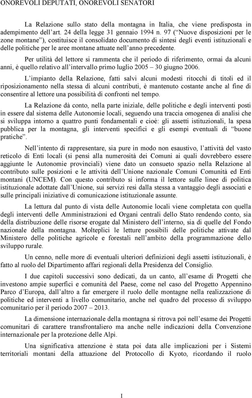 Per utilità del lettore si rammenta che il periodo di riferimento, ormai da alcuni anni, è quello relativo all intervallo primo luglio 2005 30 giugno 2006.