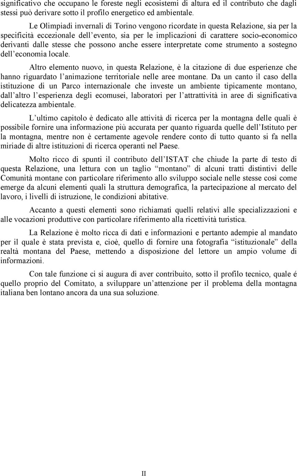 possono anche essere interpretate come strumento a sostegno dell economia locale.