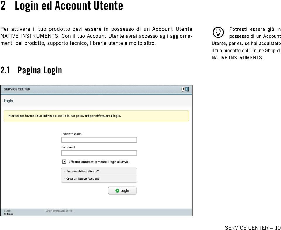 Con il tuo Account Utente avrai accesso agli aggiornamenti del prodotto, supporto tecnico, librerie