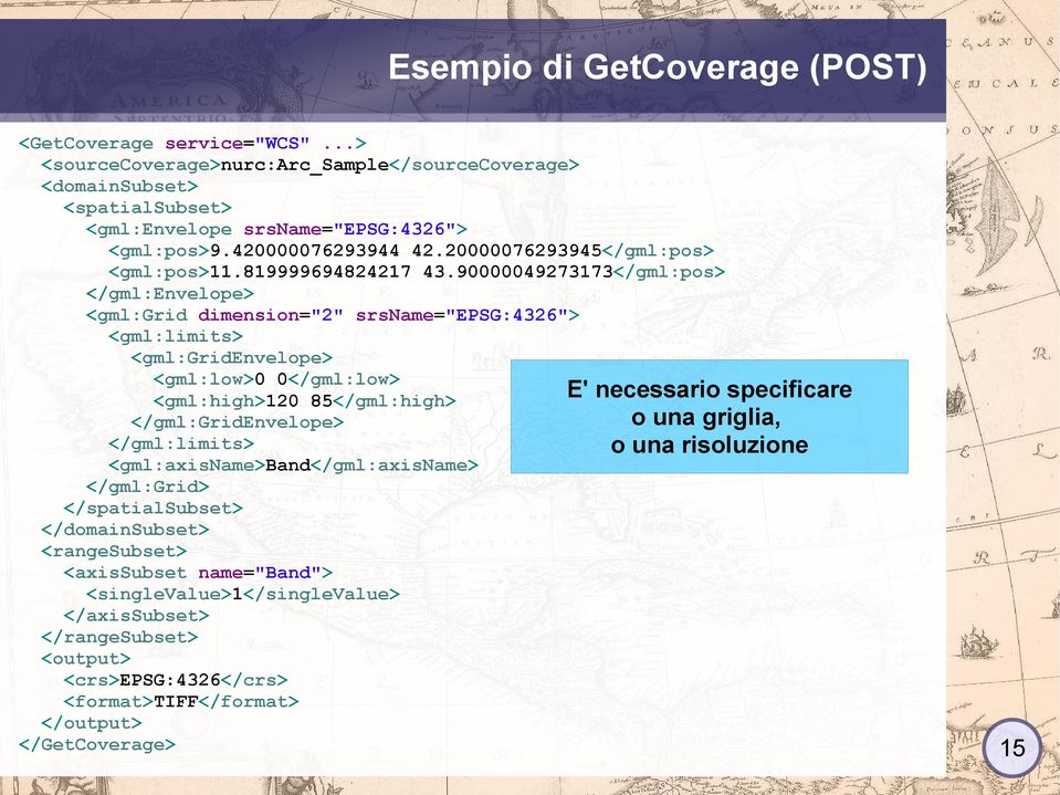 90000049273173</gml:pos> </gml:envelope> <gml:grid dimension="2" srsname="epsg:4326"> <gml:limits> <gml:gridenvelope> <gml:low>0 0</gml:low> E' necessario specificare <gml:high>120 85</gml:high>