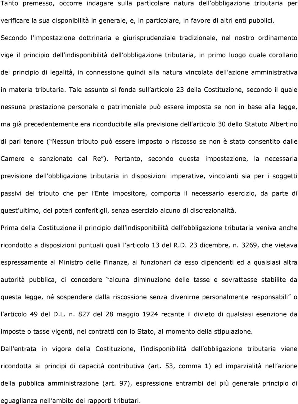 principio di legalità, in connessione quindi alla natura vincolata dell azione amministrativa in materia tributaria.