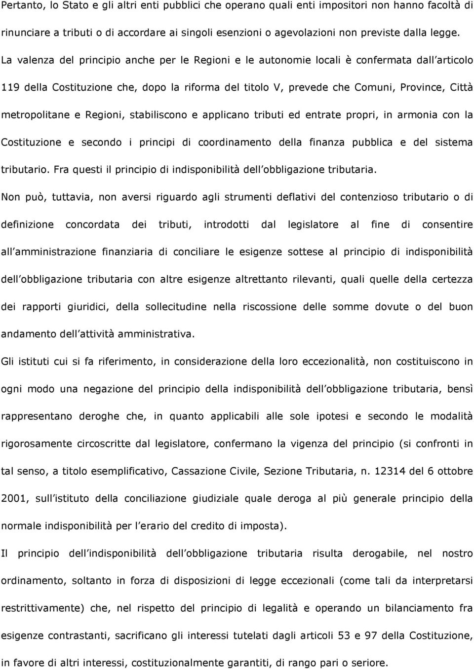 metropolitane e Regioni, stabiliscono e applicano tributi ed entrate propri, in armonia con la Costituzione e secondo i principi di coordinamento della finanza pubblica e del sistema tributario.