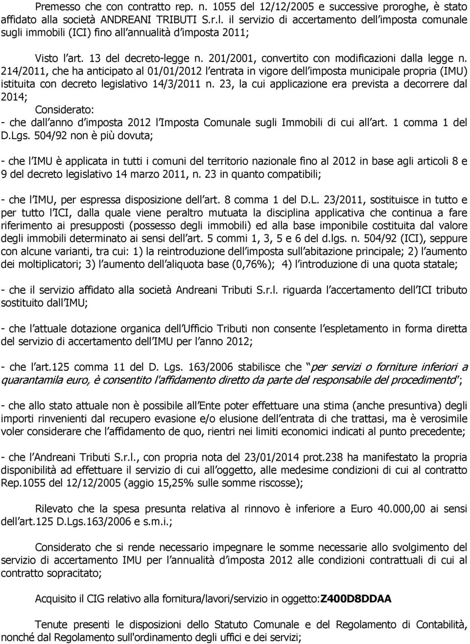 214/2011, che ha anticipato al 01/01/2012 l entrata in vigore dell imposta municipale propria (IMU) istituita con decreto legislativo 14/3/2011 n.