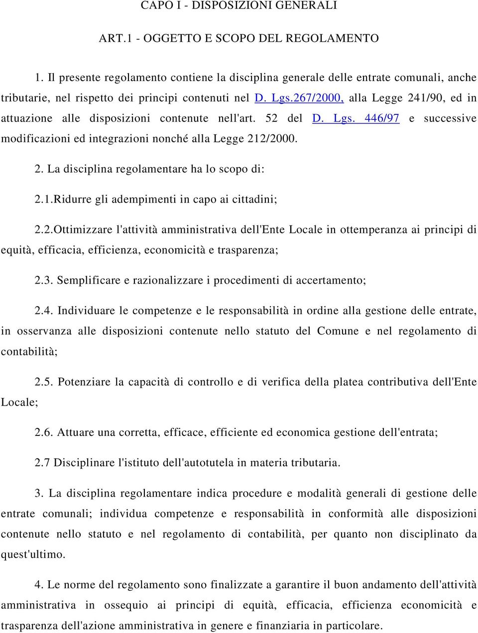 267/2000, alla Legge 241/90, ed in attuazione alle disposizioni contenute nell'art. 52 del D. Lgs. 446/97 e successive modificazioni ed integrazioni nonché alla Legge 212/2000. 2. La disciplina regolamentare ha lo scopo di: 2.