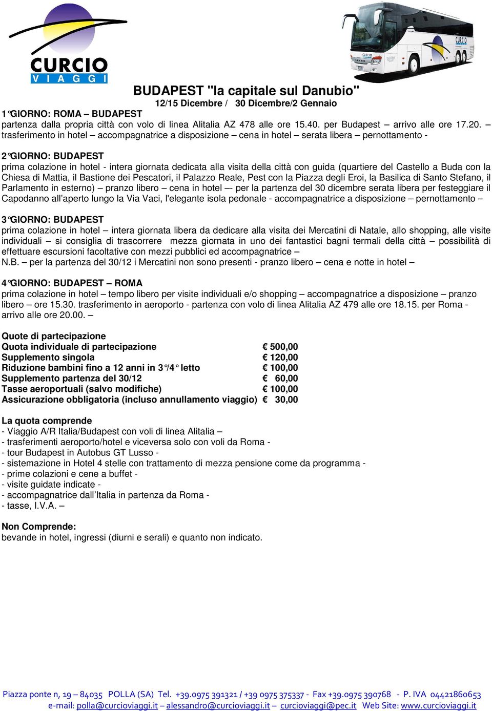 trasferimento in hotel accompagnatrice a disposizione cena in hotel serata libera - 2 GIORNO: BUDAPEST prima colazione in hotel - intera giornata dedicata alla visita della città con guida (quartiere