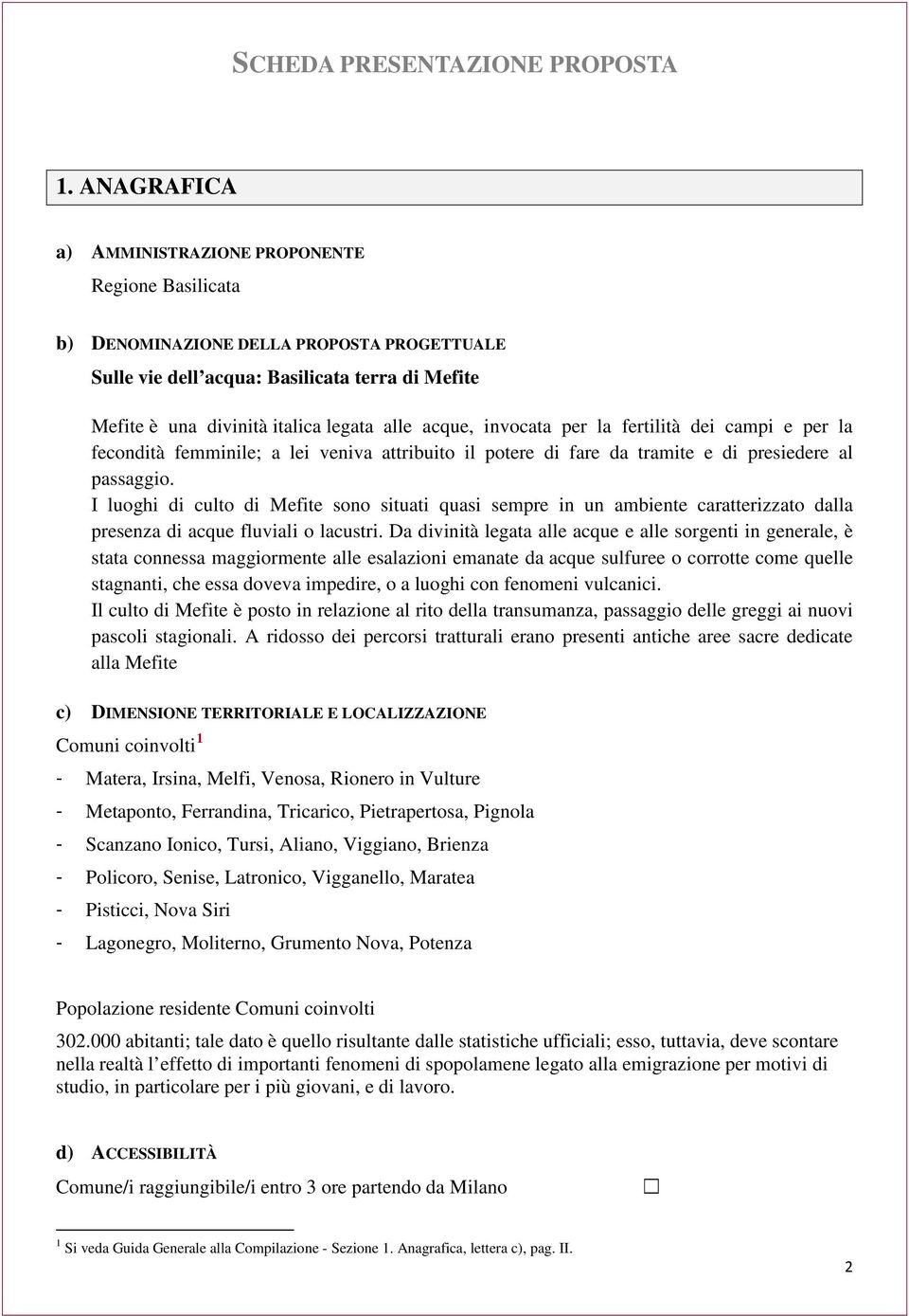 acque, invocata per la fertilità dei campi e per la fecondità femminile; a lei veniva attribuito il potere di fare da tramite e di presiedere al passaggio.