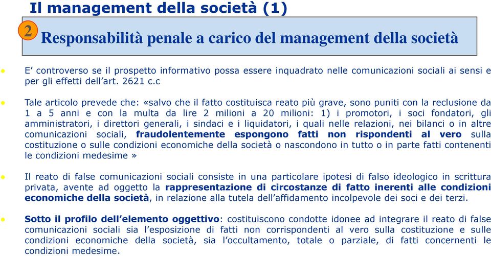 c Tale articolo prevede che: «salvo che il fatto costituisca reato più grave, sono puniti con la reclusione da 1 a 5 anni e con la multa da lire 2 milioni a 20 milioni: 1) i promotori, i soci