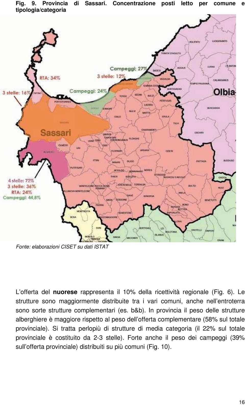 (Fig. 6). Le strutture sono maggiormente distribuite tra i vari comuni, anche nell entroterra sono sorte strutture complementari (es. b&b).