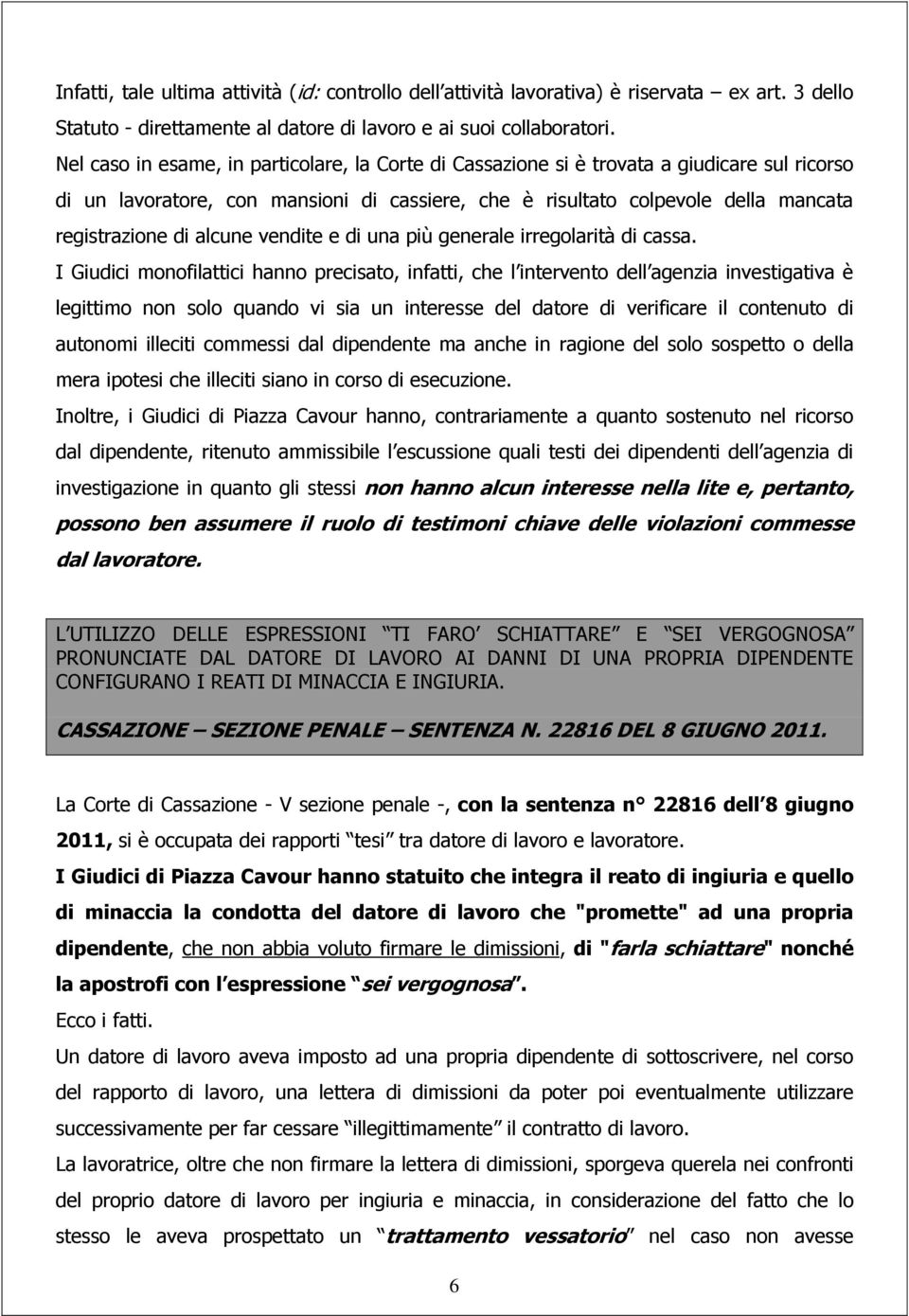 alcune vendite e di una più generale irregolarità di cassa.