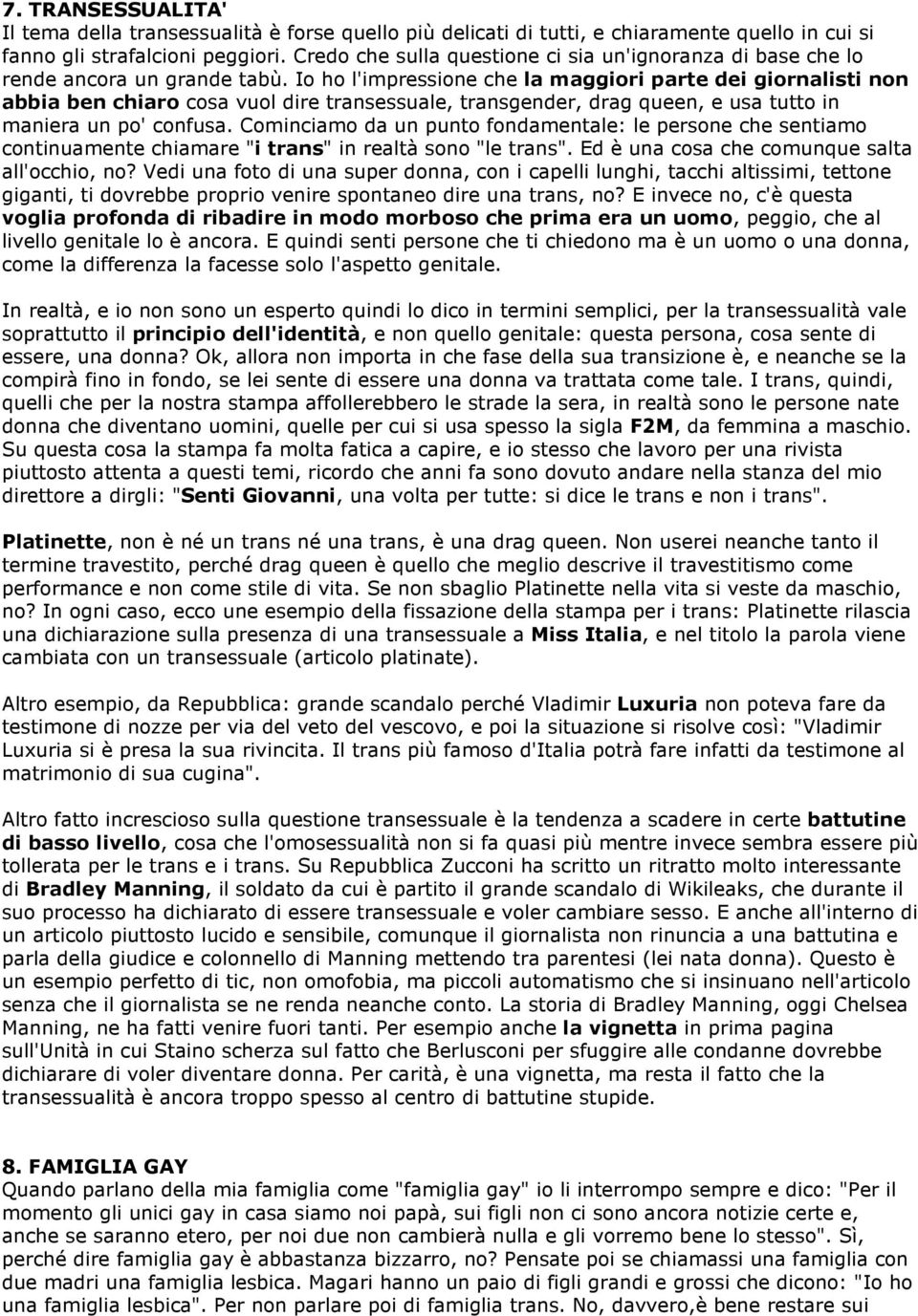 Io ho l'impressione che la maggiori parte dei giornalisti non abbia ben chiaro cosa vuol dire transessuale, transgender, drag queen, e usa tutto in maniera un po' confusa.