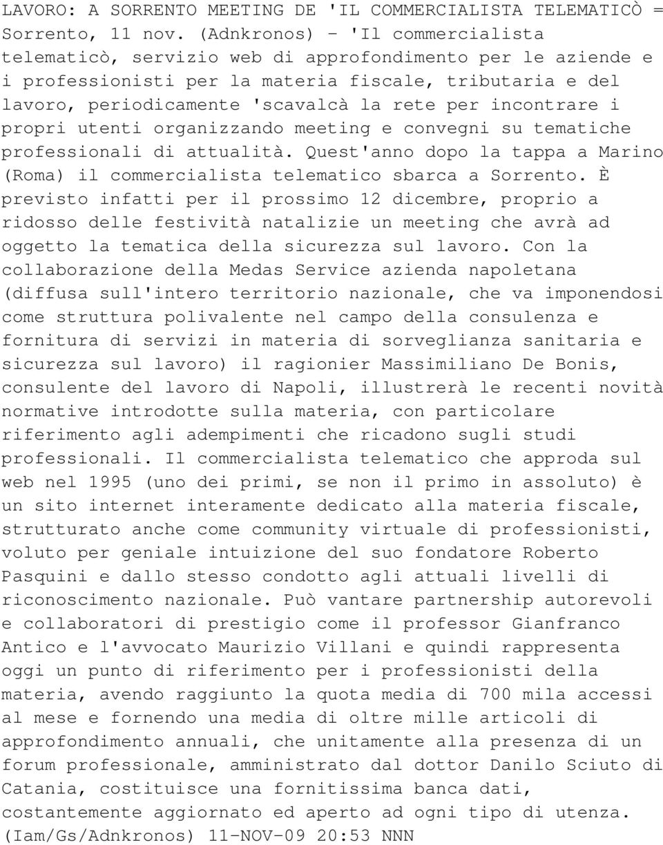 incontrare i propri utenti organizzando meeting e convegni su tematiche professionali di attualità. Quest'anno dopo la tappa a Marino (Roma) il commercialista telematico sbarca a Sorrento.