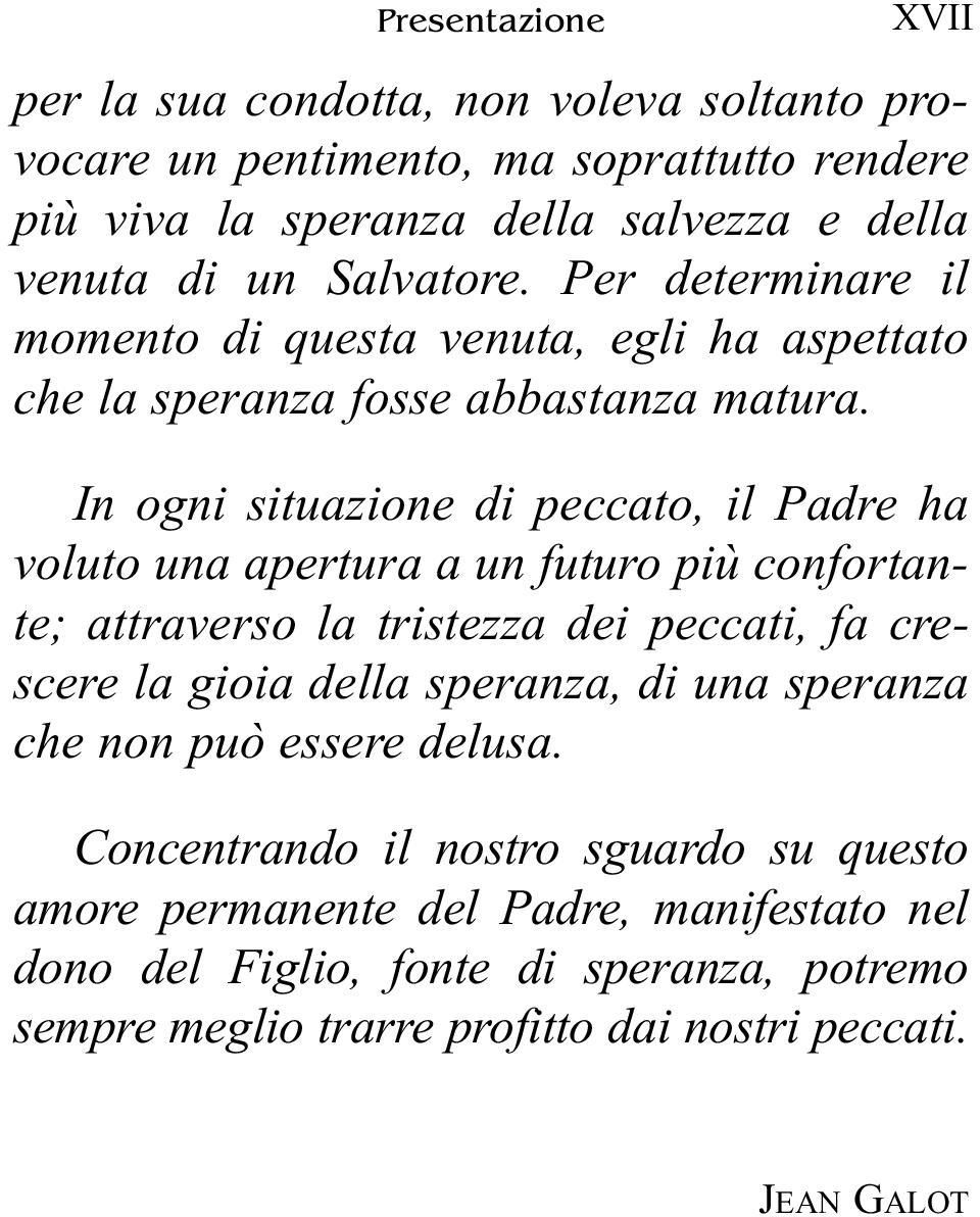 In ogni situazione di peccato, il Padre ha voluto una apertura a un futuro più confortante; attraverso la tristezza dei peccati, fa crescere la gioia della speranza, di