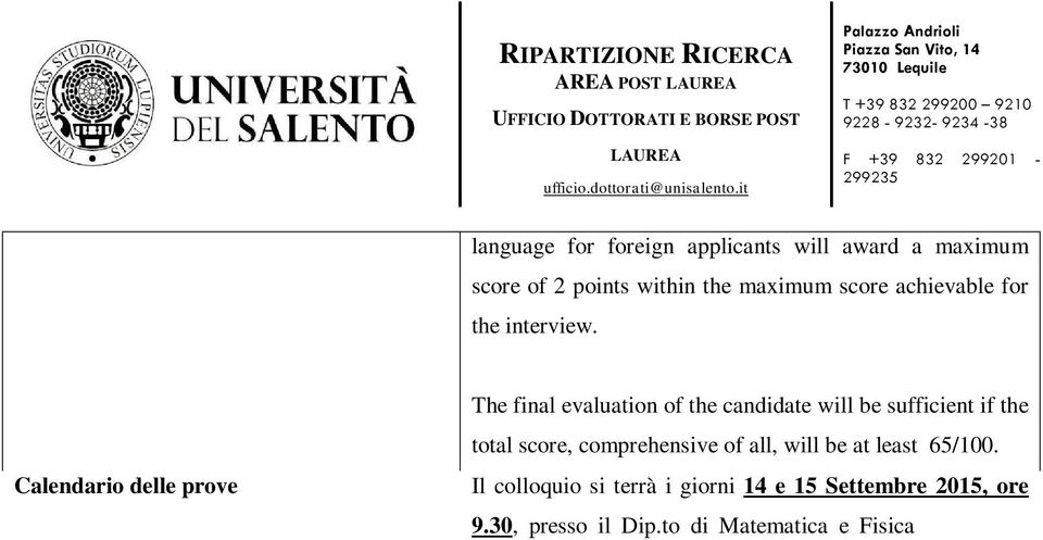 Il colloquio si terrà i giorni 14 e 15 Settembre 2015, ore 9.30, presso il Dip.to di Matematica e Fisica Ennio De Giorgi via per Arnesano, Lecce.