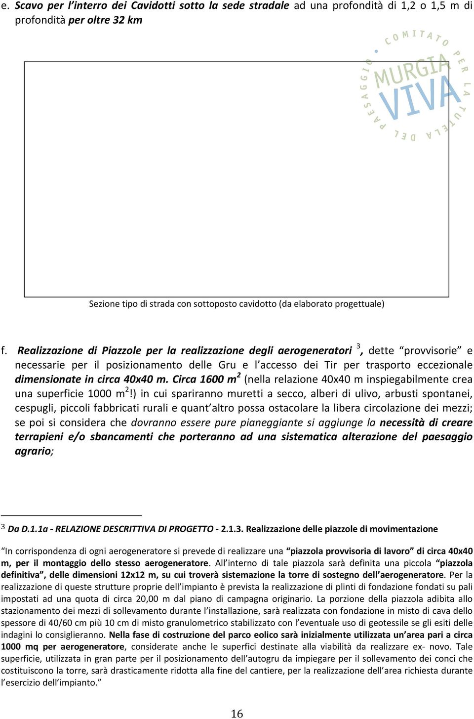 dimensionateincirca40x40m.circa1600m 2 (nellarelazione40x40minspiegabilmentecrea unasuperficie1000m 2!