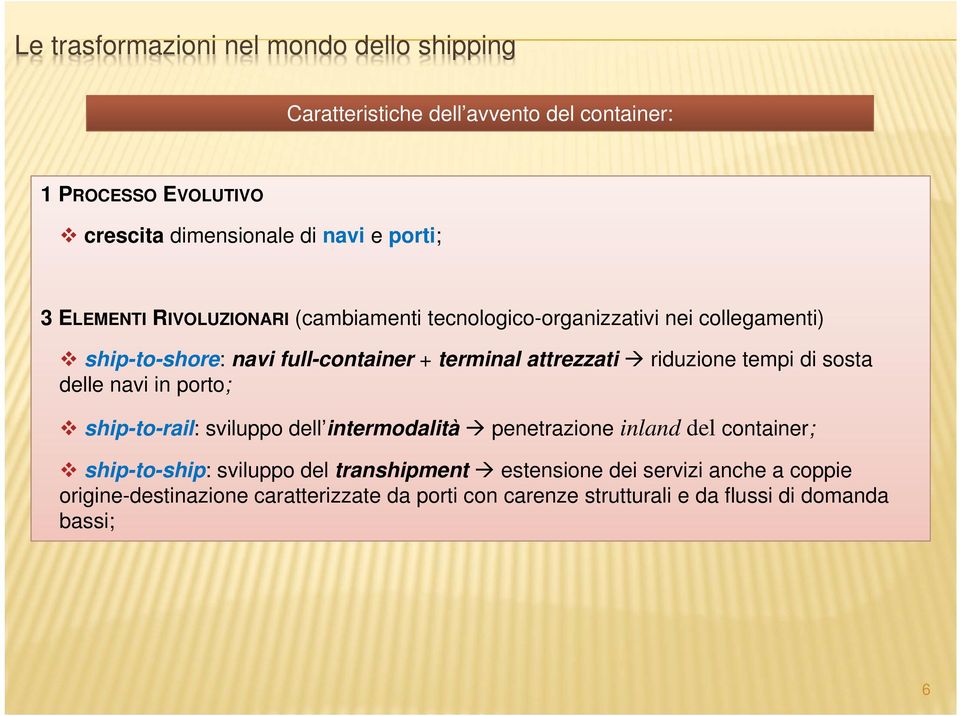 riduzione tempi di sosta delle navi in porto; ship-to-rail: sviluppo dell intermodalità penetrazione inland del container; ship-to-ship: sviluppo