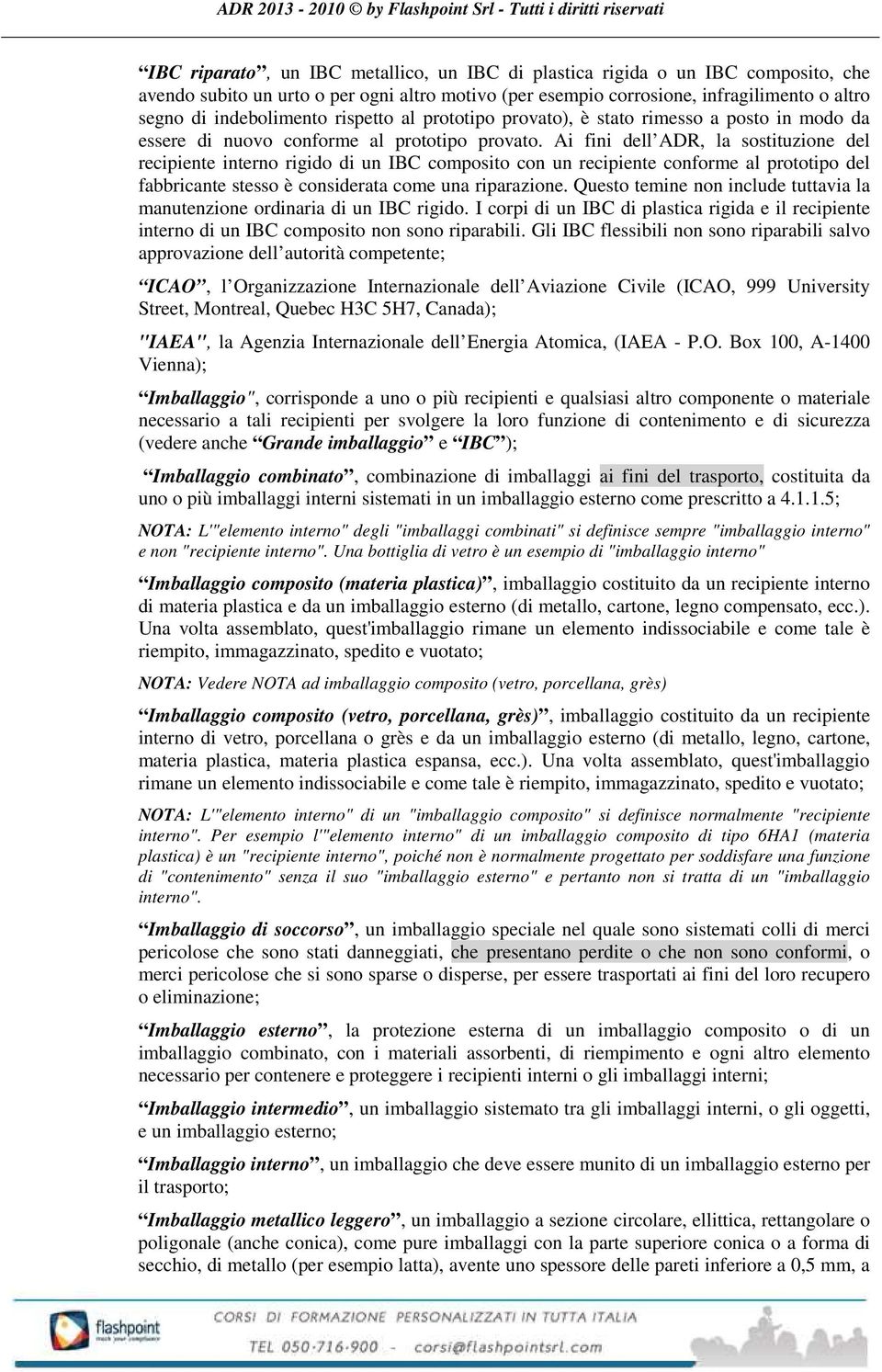 Ai fini dell ADR, la sostituzione del recipiente interno rigido di un IBC composito con un recipiente conforme al prototipo del fabbricante stesso è considerata come una riparazione.