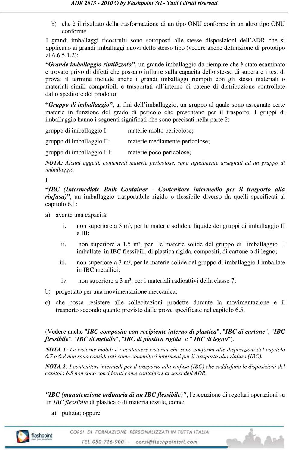 2); Grande imballaggio riutilizzato, un grande imballaggio da riempire che è stato esaminato e trovato privo di difetti che possano influire sulla capacità dello stesso di superare i test di prova;