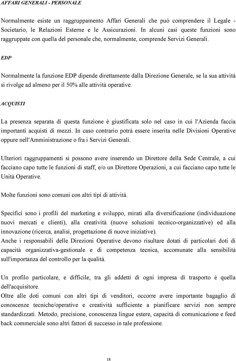 EDP Normalmente la funzione EDP dipende direttamente dalla Direzione Generale, se la sua attività si rivolge ad almeno per il 50% alle attività operative.