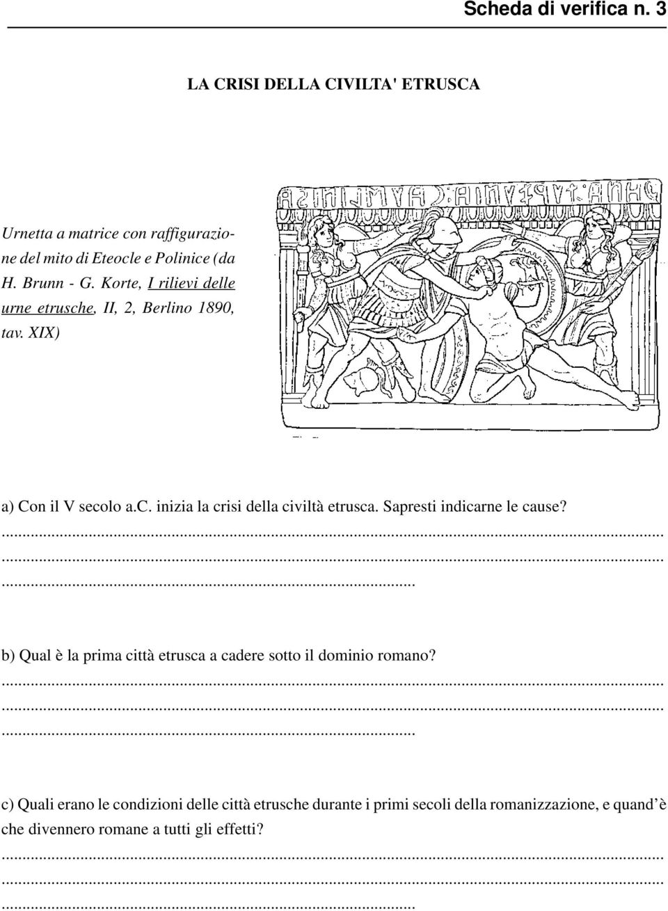 Korte, I rilievi delle urne etrusche, II, 2, Berlino 1890, tav. XIX) a) Con il V secolo a.c. inizia la crisi della civiltà etrusca.