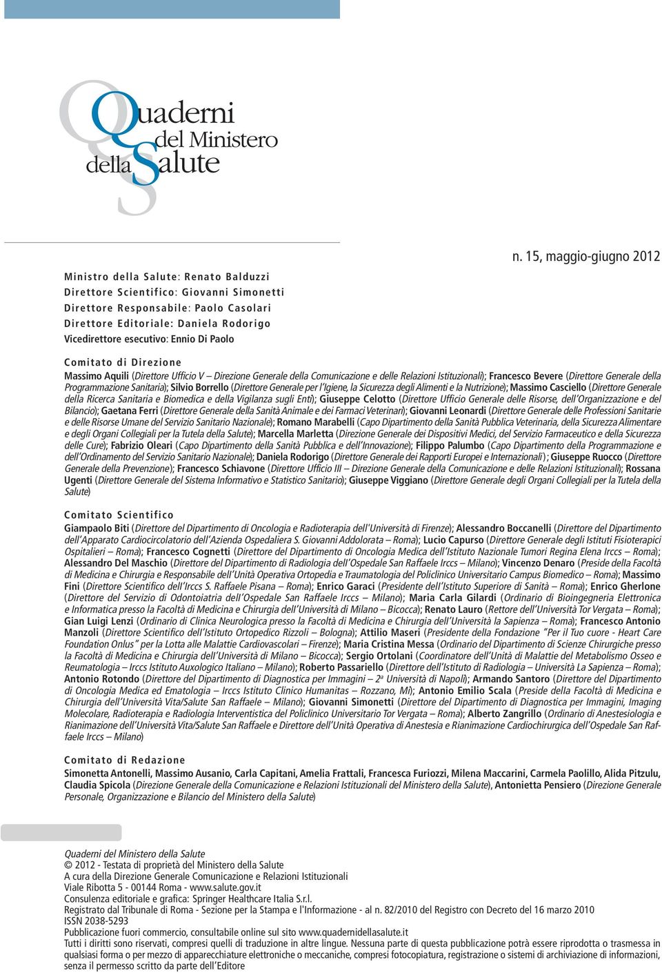 Programmazione Sanitaria); Silvio Borrello (Direttore Generale per l Igiene, la Sicurezza degli Alimenti e la Nutrizione); Massimo Casciello (Direttore Generale della Ricerca Sanitaria e Biomedica e