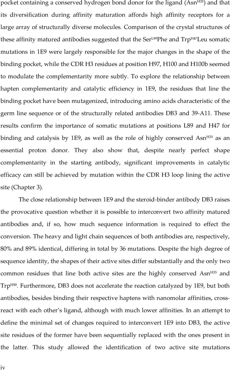 Comparison of the crystal structures of these affinity matured antibodies suggested that the Ser L89 Phe and Trp H47 Leu somatic mutations in 1E9 were largely responsible for the major changes in the