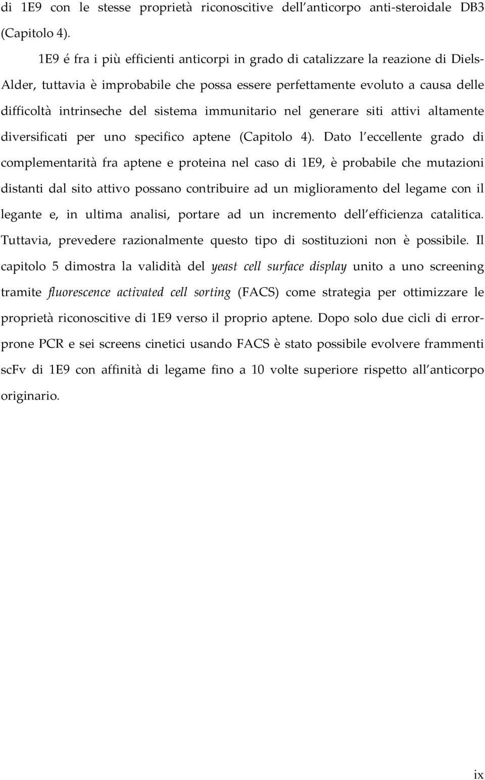 immunitario nel generare siti attivi altamente diversificati per uno specifico aptene (Capitolo 4).