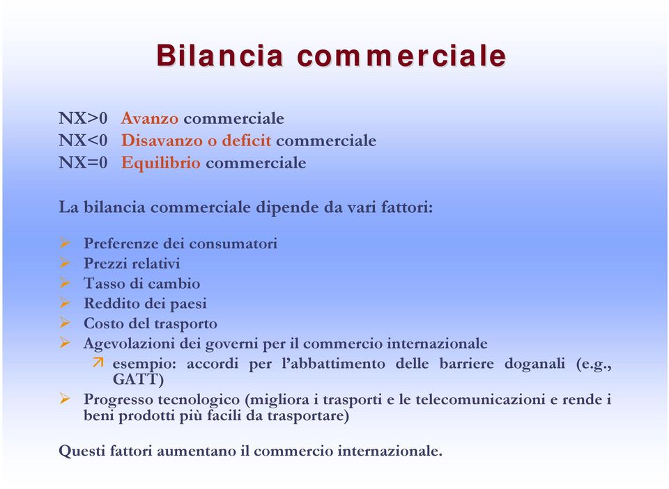 governi per il commercio internazionale esempio: accordi per l abbattimento delle barriere doganali (e.g., GATT) Progresso tecnologico